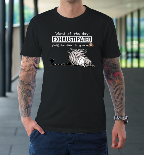 Cat Word Of The Day Exhaustipated Too Tired To Give A Shit T-Shirt