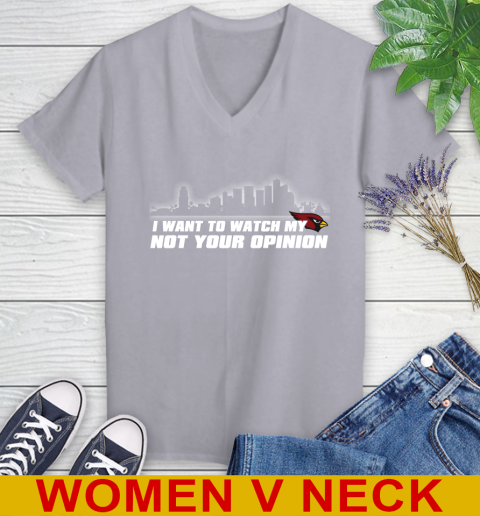 Arizona Cardinals NFL I Want To Watch My Team Not Your Opinion Women's V-Neck T-Shirt 4