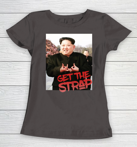 Kim Jong Un Blood Shirt Sign Get The Strap 50 Cent Women's T-Shirt 8