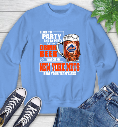 MLB I Like To Party And By Party I Mean Drink Beer And Watch My New York Mets Beat Your Team's Ass Baseball Sweatshirt 11
