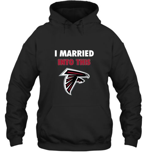 I Married Into This Atlanta Falcons Football NFL Hoodie
