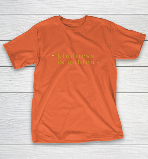 Kindness is Golden T-Shirt 5
