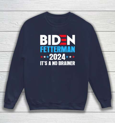 Biden Fetterman 2024 It's a No Brainer Political Sweatshirt 2