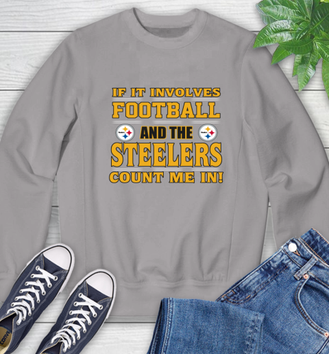 NFL If It Involves Football And The Pittsburgh Steelers Count Me In Sports Sweatshirt 5