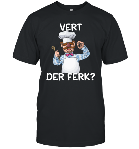 The Muppet Show The Swedish Chef Vert Der Ferk Shirts