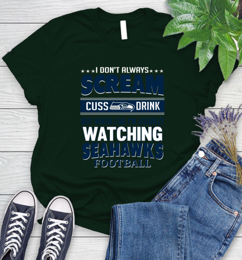 Seattle Seahawks NFL Football I Scream Cuss Drink When I'm Watching My Team Women's T-Shirt 6