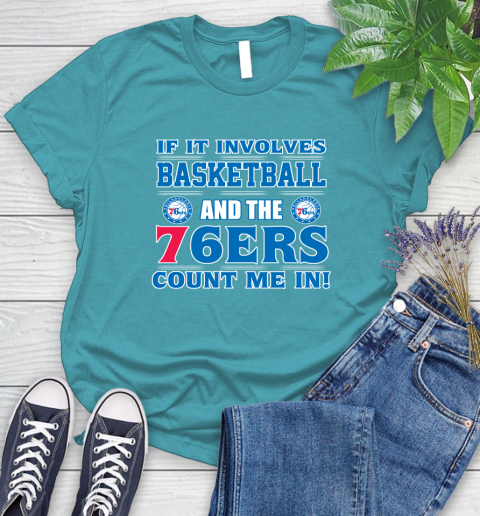 NBA If It Involves Basketball And Philadelphia 76ers Count Me In Sports Women's T-Shirt 12