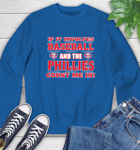MLB If It Involves Baseball And The Philadelphia Phillies Count Me In Sports Sweatshirt 8