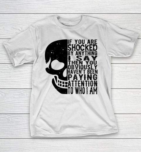 If You Are Shocked By Anything I Say Then You Obviously Shirt T-Shirt
