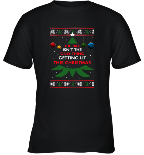 The Tree Isn't The Only Thing Getting Lit This Christmas Youth T-Shirt