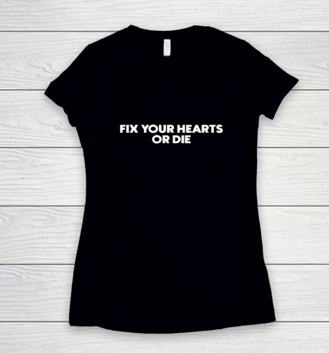 Fix Your Hearts Or Die Women's V-Neck T-Shirt
