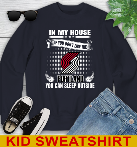 Portland Trail Blazers NBA Basketball In My House If You Don't Like The  Blazers You Can Sleep Outside Shirt Youth Sweatshirt - Image 3