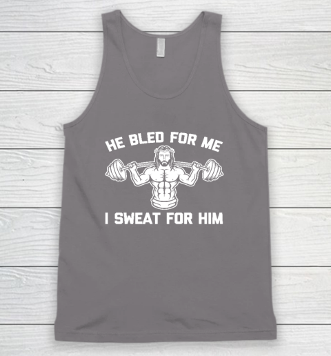He Bled For Me I Sweat For Him Shirt  Funny Weightlifting Jesus Tank Top 5