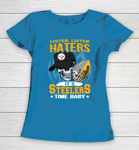 Listen Haters It is STEELERS Time Baby NFL Women's T-Shirt 6