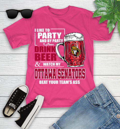 NHL I Like To Party And By Party I Mean Drink Beer And Watch My Ottawa Senators Beat Your Team's Ass Hockey Youth T-Shirt 11