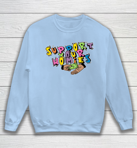 Support Your Homies Sweatshirt 4