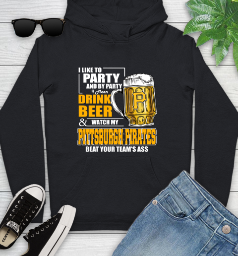 MLB I Like To Party And By Party I Mean Drink Beer And Watch My Pittsburgh Pirates Beat Your Team's Ass Baseball Youth Hoodie