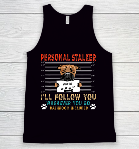 Personal Stalker Dog Boxer I Will Follow You Dog Lover Tank Top