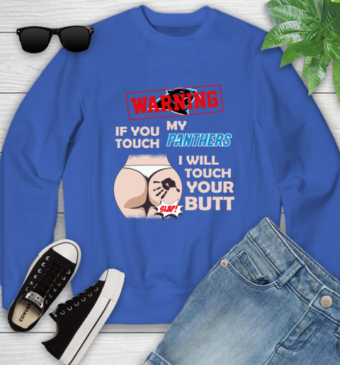 Carolina Panthers NFL Football Warning If You Touch My Team I Will Touch My Butt Youth Sweatshirt 7