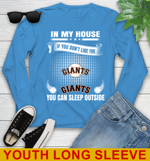 San Francisco Giants MLB Baseball In My House If You Don't Like The  Giants You Can Sleep Outside Shirt Youth Long Sleeve 8