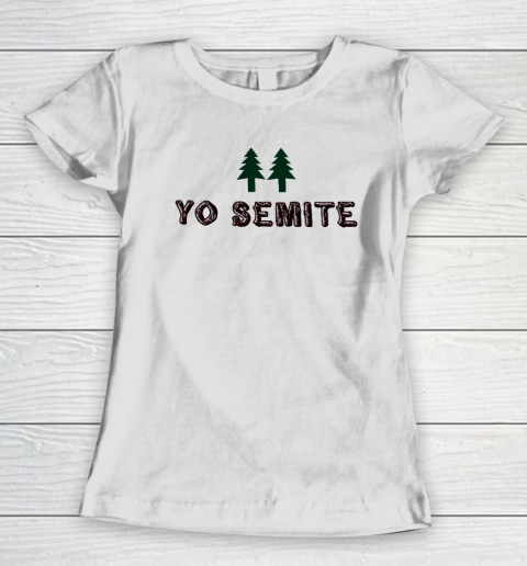 Yo Semite Shirt Makes a Comeback After Trump Mispronounces Yosemite National Park Women's T-Shirt