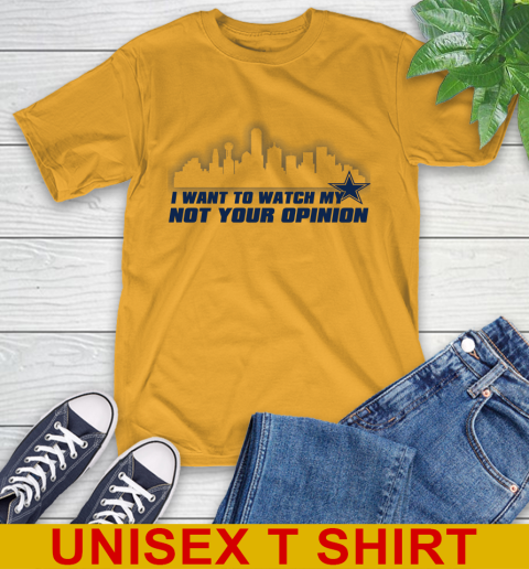 Dallas Cowboys NFL I Want To Watch My Team Not Your Opinion T-Shirt 2