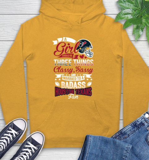 Houston Texans NFL Football A Girl Should Be Three Things Classy Sassy And A Be Badass Fan Hoodie 2