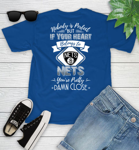 NBA Basketball Brooklyn Nets Nobody Is Perfect But If Your Heart Belongs To Nets You're Pretty Damn Close Shirt Youth T-Shirt 10