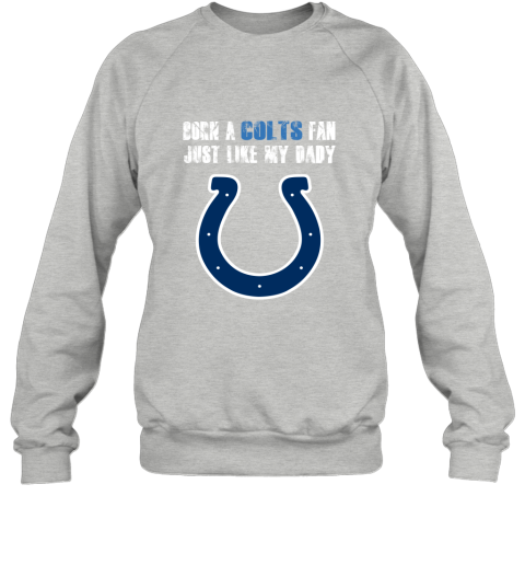 Indianapolis Colts Born A Colts Fan Just Like My Daddy shirt