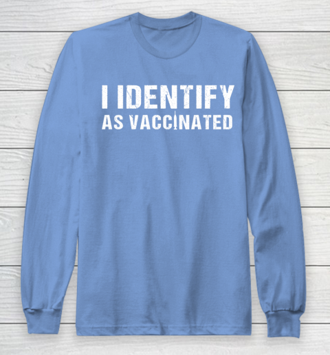 I Identify As Vaccinated Funny Vaccine 2021 Long Sleeve T-Shirt 8