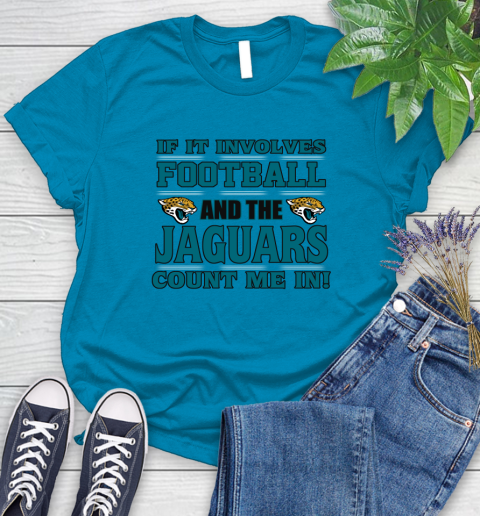 NFL If It Involves Football And The Jacksonville Jaguars Count Me In Sports Women's T-Shirt 7