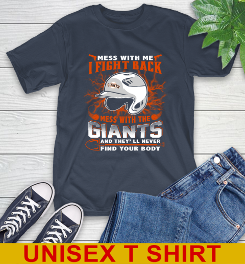 MLB Baseball San Francisco Giants Mess With Me I Fight Back Mess With My Team And They'll Never Find Your Body Shirt T-Shirt 3