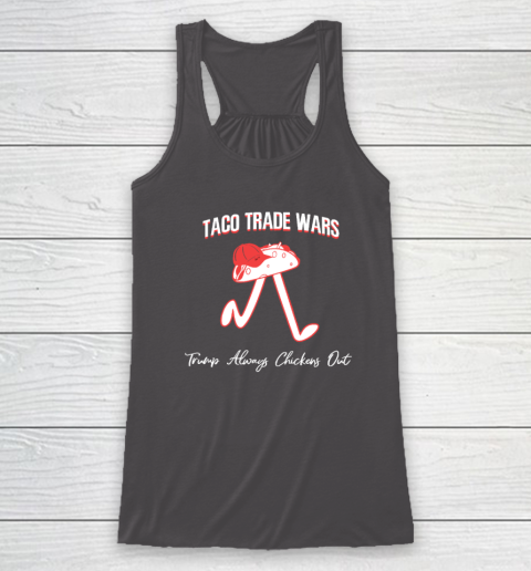 Taco Trade War Trump Always Chickens Out Racerback Tank 6