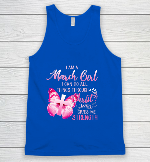 Im a March girl i can do all things through Christ Tank Top 4