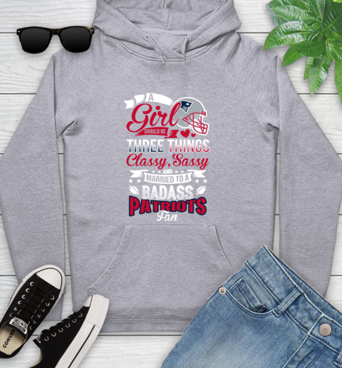 New England Patriots NFL Football A Girl Should Be Three Things Classy Sassy And A Be Badass Fan Youth Hoodie 6
