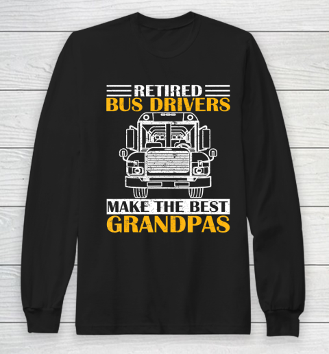 GrandFather gift shirt Retired School Bus Driver Make The Best Grandpa Retirement T Shirt Long Sleeve T-Shirt