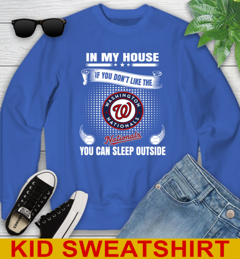 Washington Nationals MLB Baseball In My House If You Don't Like The  Nationals You Can Sleep Outside Shirt Youth Sweatshirt 6