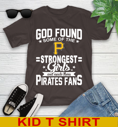Pittsburgh Pirates MLB Baseball God Found Some Of The Strongest Girls Adoring Fans Youth T-Shirt 6
