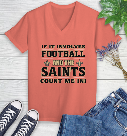 NFL If It Involves Football And The New Orleans Saints Count Me In Sports Women's V-Neck T-Shirt 6
