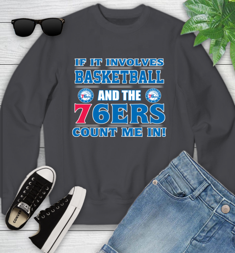 NBA If It Involves Basketball And Philadelphia 76ers Count Me In Sports Youth Sweatshirt 6