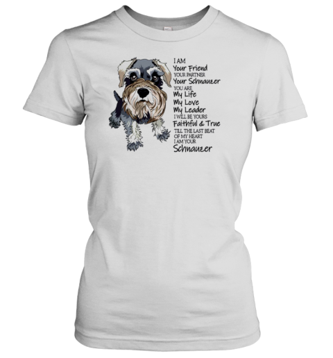 I Am Your Friend, Your Partner, Your Schnauzer Women's T-Shirt