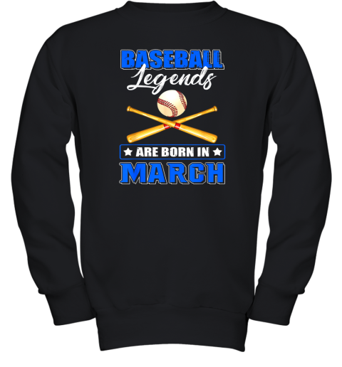 Baseball Legend Are Born In March Youth Sweatshirt