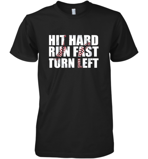 Hit Hard Run Fast Turn Left Baseball Playing Hitting Coach Premium Men's T-Shirt