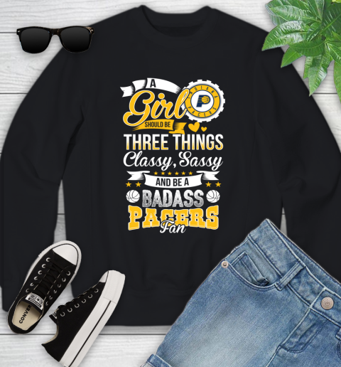 Indiana Pacers NBA A Girl Should Be Three Things Classy Sassy And A Be Badass Fan Youth Sweatshirt