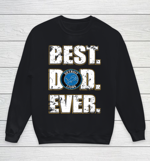 NFL Detroit Lions Football Best Dad Ever Family Shirt Youth Sweatshirt