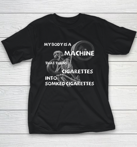 My Body Is A Machine That Turns Cigarettes Into Smoked Cigar Funny Youth T-Shirt