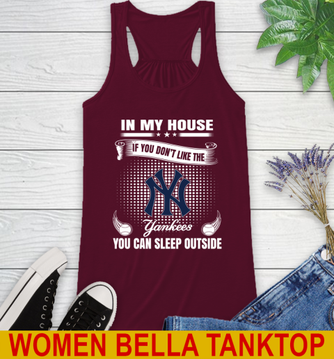 New York Yankees MLB Baseball In My House If You Don't Like The  Yankees You Can Sleep Outside Shirt Racerback Tank 2