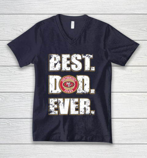 NFL San Francisco 49ers Football Best Dad Ever Family Shirt V-Neck T-Shirt 2