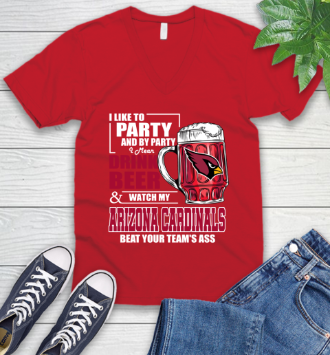 NFL I Like To Party And By Party I Mean Drink Beer and Watch My Arizona Cardinals Beat Your Team's Ass Football V-Neck T-Shirt 6