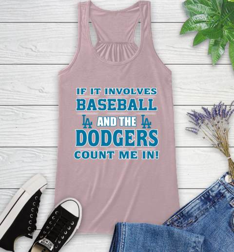 MLB If It Involves Baseball And The Los Angeles Dodgers Count Me In Sports Racerback Tank 11